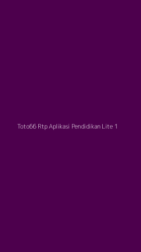 Tampilan Antarmuka Aplikasi Toto66 Rtp Aplikasi Pendidikan Lite - 1