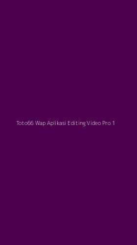 Tampilan Antarmuka Aplikasi Toto66 Wap Aplikasi Editing Video Pro - 1