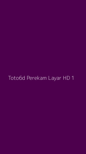 Tampilan Antarmuka Aplikasi Toto6d Perekam Layar Hd - 1