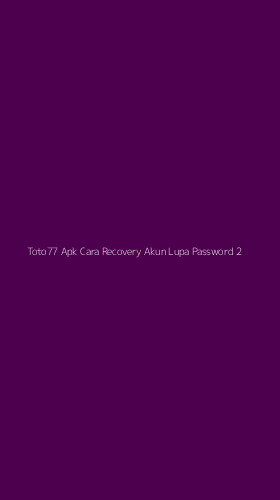 Tampilan Antarmuka Aplikasi Toto77 Apk Cara Recovery Akun Lupa Password - 2