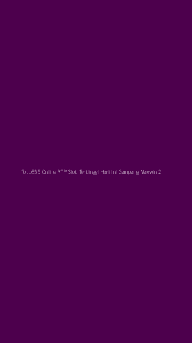 Tampilan Antarmuka Aplikasi Toto855 Online Rtp Slot Tertinggi Hari Ini Gampang Maxwin - 2