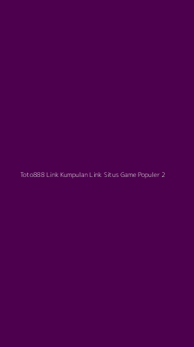 Tampilan Antarmuka Aplikasi Toto888 Link Kumpulan Link Situs Game Populer - 2