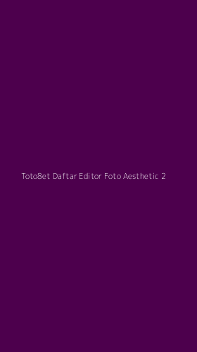 Tampilan Antarmuka Aplikasi Toto8et Daftar Editor Foto Aesthetic - 2
