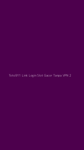Tampilan Antarmuka Aplikasi Toto911 Link Login Slot Gacor Tanpa Vpn - 2