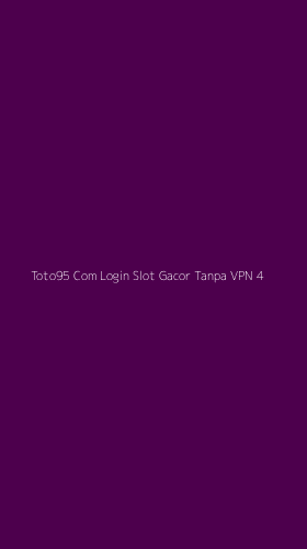 Tampilan Antarmuka Aplikasi Toto95 Com Login Slot Gacor Tanpa Vpn - 4