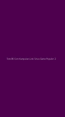 Tampilan Antarmuka Aplikasi Toto96 Com Kumpulan Link Situs Game Populer - 2