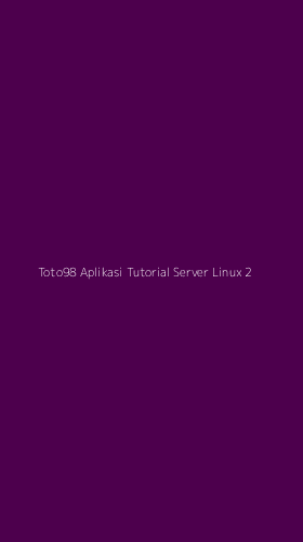 Tampilan Antarmuka Aplikasi Toto98 Aplikasi Tutorial Server Linux - 2