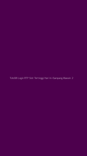 Tampilan Antarmuka Aplikasi Toto98 Login Rtp Slot Tertinggi Hari Ini Gampang Maxwin - 2