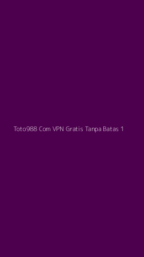 Tampilan Antarmuka Aplikasi Toto988 Com Vpn Gratis Tanpa Batas - 1