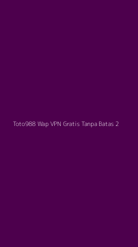 Tampilan Antarmuka Aplikasi Toto988 Wap Vpn Gratis Tanpa Batas - 2
