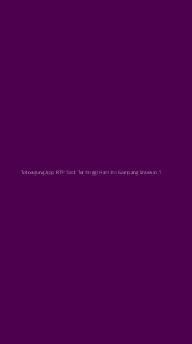 Tampilan Antarmuka Aplikasi Totoagung App Rtp Slot Tertinggi Hari Ini Gampang Maxwin - 1
