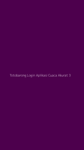 Tampilan Antarmuka Aplikasi Totobarong Login Aplikasi Cuaca Akurat - 3