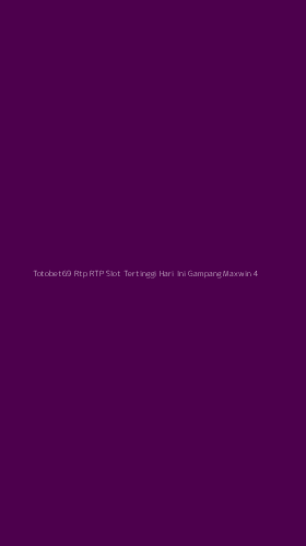 Tampilan Antarmuka Aplikasi Totobet69 Rtp Rtp Slot Tertinggi Hari Ini Gampang Maxwin - 4