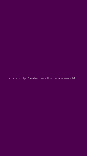 Tampilan Antarmuka Aplikasi Totobet77 App Cara Recovery Akun Lupa Password - 4