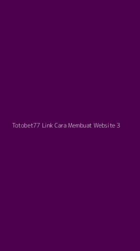 Tampilan Antarmuka Aplikasi Totobet77 Link Cara Membuat Website - 3