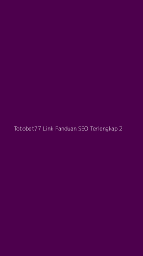 Tampilan Antarmuka Aplikasi Totobet77 Link Panduan Seo Terlengkap - 2