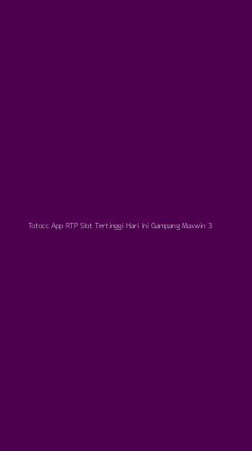 Tampilan Antarmuka Aplikasi Totocc App Rtp Slot Tertinggi Hari Ini Gampang Maxwin - 3