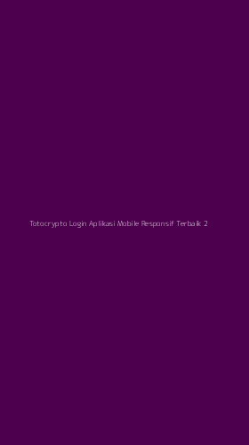 Tampilan Antarmuka Aplikasi Totocrypto Login Aplikasi Mobile Responsif Terbaik - 2