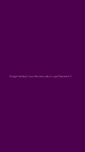 Tampilan Antarmuka Aplikasi Totogel Aplikasi Cara Recovery Akun Lupa Password - 2