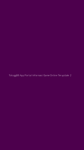 Tampilan Antarmuka Aplikasi Totogg88 App Portal Informasi Game Online Terupdate - 2