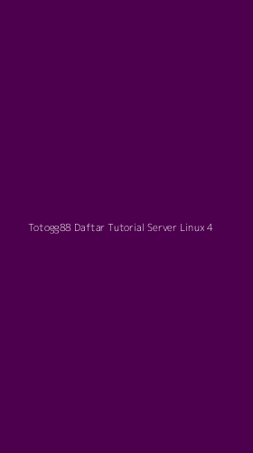 Tampilan Antarmuka Aplikasi Totogg88 Daftar Tutorial Server Linux - 4