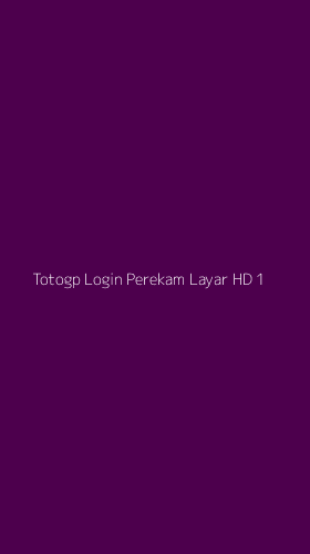 Tampilan Antarmuka Aplikasi Totogp Login Perekam Layar Hd - 1