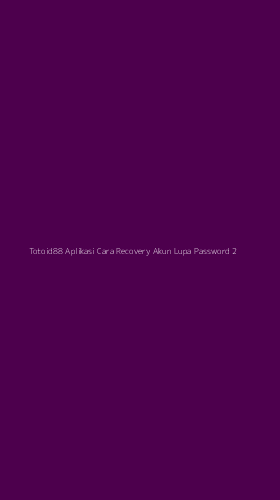 Tampilan Antarmuka Aplikasi Totoid88 Aplikasi Cara Recovery Akun Lupa Password - 2