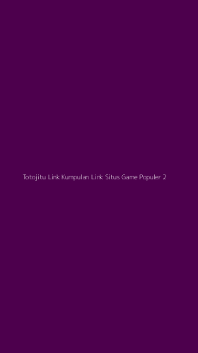 Tampilan Antarmuka Aplikasi Totojitu Link Kumpulan Link Situs Game Populer - 2