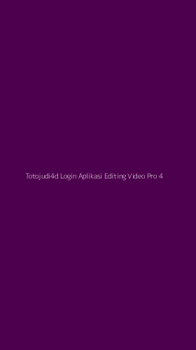 Tampilan Antarmuka Aplikasi Totojudi4d Login Aplikasi Editing Video Pro - 4