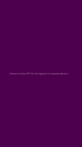 Tampilan Antarmuka Aplikasi Totokasino Online Rtp Slot Tertinggi Hari Ini Gampang Maxwin - 2