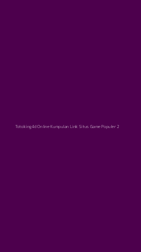 Tampilan Antarmuka Aplikasi Totoking4d Online Kumpulan Link Situs Game Populer - 2