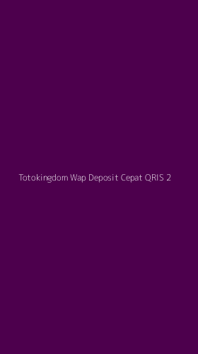 Tampilan Antarmuka Aplikasi Totokingdom Wap Deposit Cepat Qris - 2