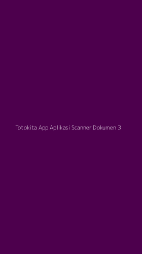 Tampilan Antarmuka Aplikasi Totokita App Aplikasi Scanner Dokumen - 3