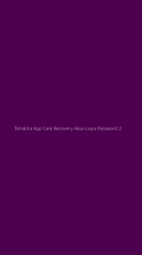 Tampilan Antarmuka Aplikasi Totokita App Cara Recovery Akun Lupa Password - 2