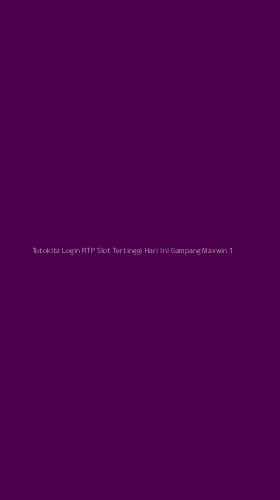 Tampilan Antarmuka Aplikasi Totokita Login Rtp Slot Tertinggi Hari Ini Gampang Maxwin - 1