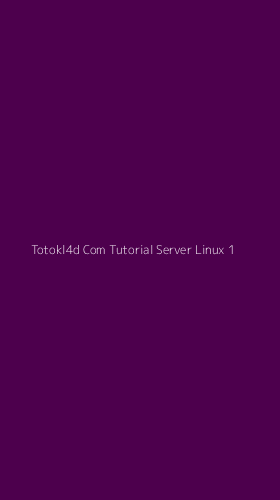 Tampilan Antarmuka Aplikasi Totokl4d Com Tutorial Server Linux - 1