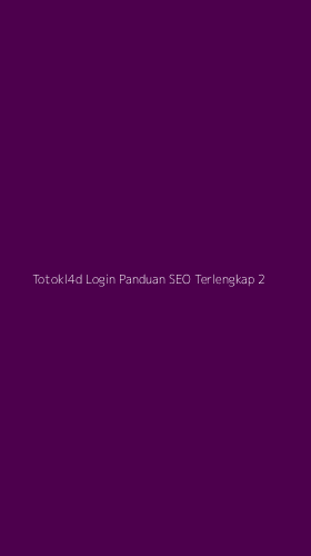 Tampilan Antarmuka Aplikasi Totokl4d Login Panduan Seo Terlengkap - 2