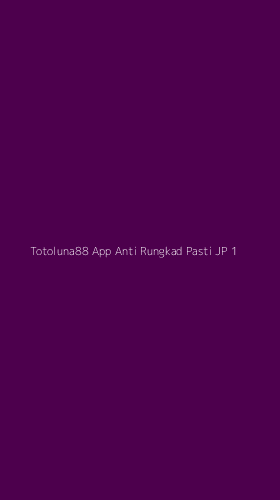 Tampilan Antarmuka Aplikasi Totoluna88 App Anti Rungkad Pasti Jp - 1