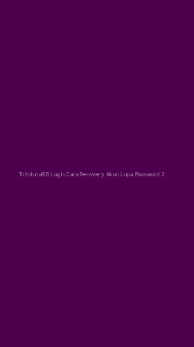 Tampilan Antarmuka Aplikasi Totoluna88 Login Cara Recovery Akun Lupa Password - 2