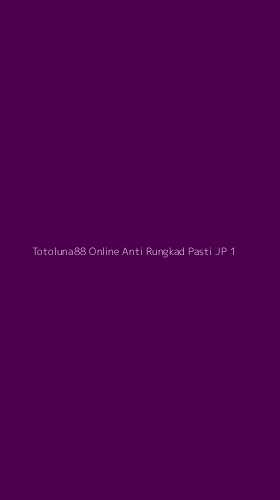 Tampilan Antarmuka Aplikasi Totoluna88 Online Anti Rungkad Pasti Jp - 1