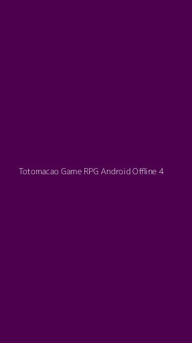 Tampilan Antarmuka Aplikasi Totomacao Game Rpg Android Offline - 4