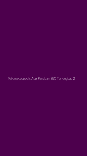 Tampilan Antarmuka Aplikasi Totomacaupools App Panduan Seo Terlengkap - 2