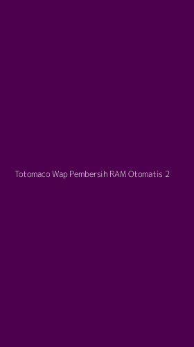 Tampilan Antarmuka Aplikasi Totomaco Wap Pembersih Ram Otomatis - 2