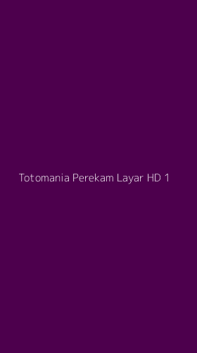 Tampilan Antarmuka Aplikasi Totomania Perekam Layar Hd - 1