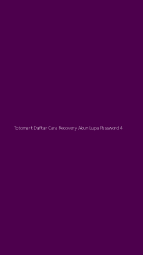 Tampilan Antarmuka Aplikasi Totomart Daftar Cara Recovery Akun Lupa Password - 4