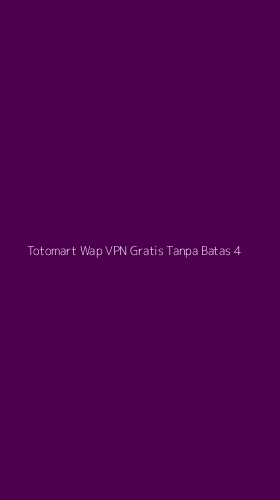 Tampilan Antarmuka Aplikasi Totomart Wap Vpn Gratis Tanpa Batas - 4
