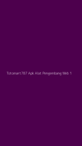 Tampilan Antarmuka Aplikasi Totomart787 Apk Alat Pengembang Web - 1
