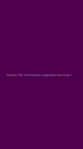 Tampilan Antarmuka Aplikasi Totomart787 Com Panduan Lengkap Bermain Aman - 1