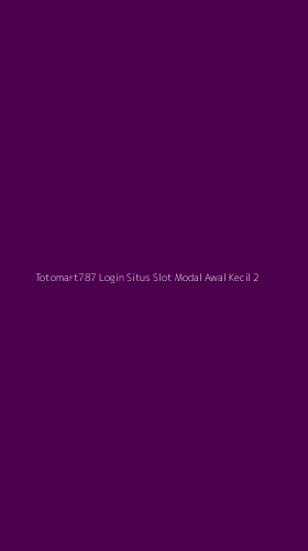 Tampilan Antarmuka Aplikasi Totomart787 Login Situs Slot Modal Awal Kecil - 2