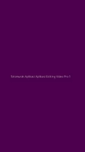 Tampilan Antarmuka Aplikasi Totomurah Aplikasi Aplikasi Editing Video Pro - 1